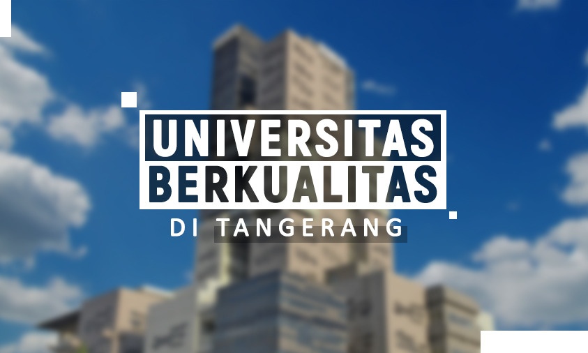 7 Universitas di Tangerang dengan Kualitas Terbaik
