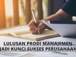 Terbukti! Lulusan Prodi Manajemen Jadi Kunci Sukses Perusahaan