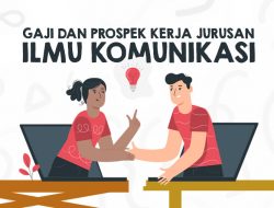 7 Prospek Kerja Jurusan Ilmu Komunikasi Beserta Gaji yang Harus Kalian Ketahui!