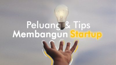 Peluang dan 5 Tips Membangun Startup, Kalian Harus Tahu!