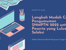 Langkah Mudah Cek Pengumuman SNMPTN 2022 untuk Peserta yang Lulus Seleksi