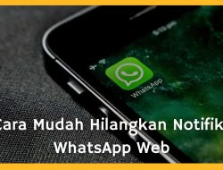 3 Cara Mudah Hilangkan Notifikasi WhatsApp Web