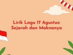 Lirik Lagu 17 Agustus: Sejarah dan Maknanya