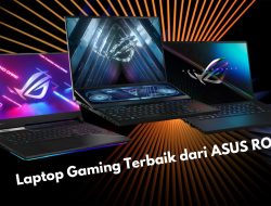 Laptop Gaming Terbaik dari ASUS ROG, Andalan YouTuber Gamer