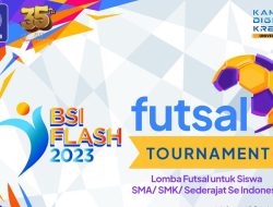 Futsal Tournament BSI FLASH 2023 Sebentar Lagi Baka Digelar, Buruan Daftar!!